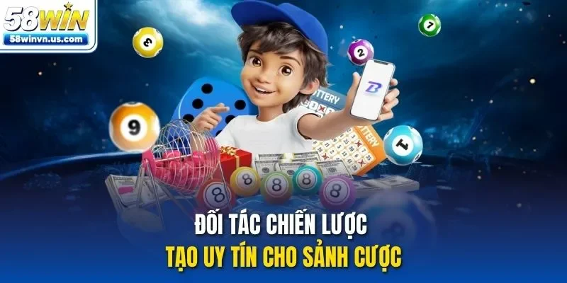 Đối tác chiến lược tạo uy tín cho sảnh cược