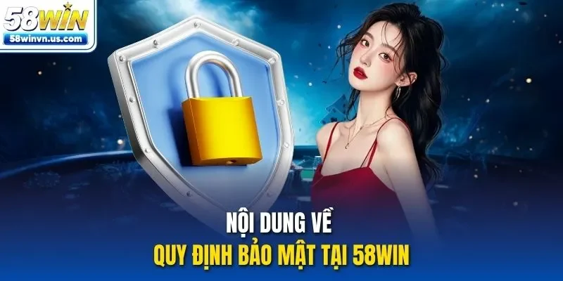 Nội dung về quy định bảo mật tại 58WIN